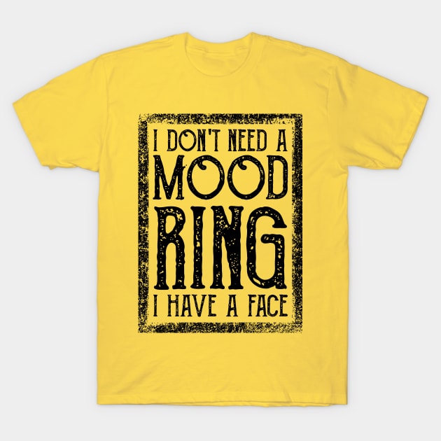 I Don't Need A Mood Ring I Have A Face Vintage T-Shirt by WoowyStore